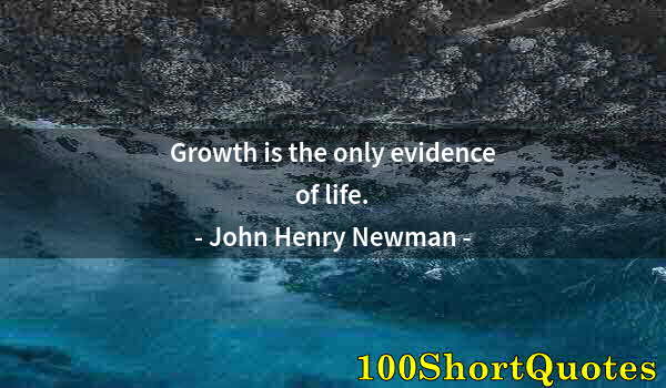 Quote by Albert Einstein: Growth is the only evidence of life.