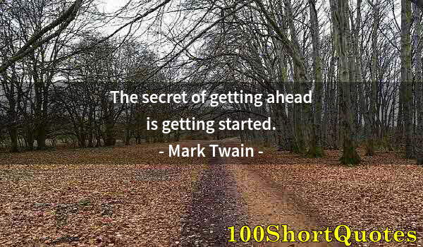 Quote by Albert Einstein: The secret of getting ahead is getting started.