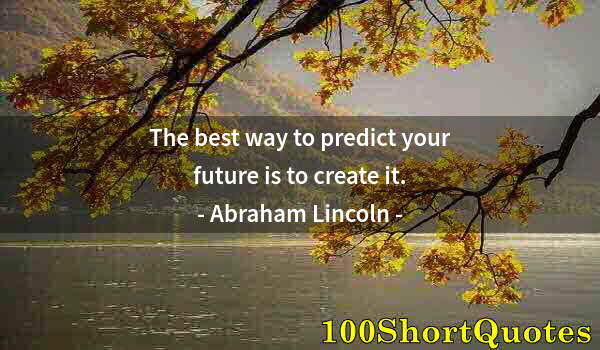 Quote by Albert Einstein: The best way to predict your future is to create it.