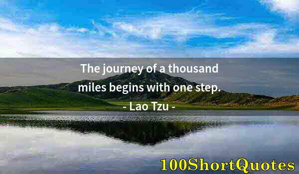 Quote by Albert Einstein: The journey of a thousand miles begins with one step.