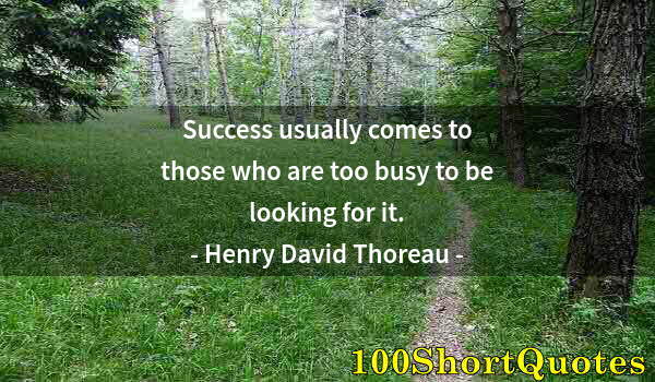 Quote by Albert Einstein: Success usually comes to those who are too busy to be looking for it.