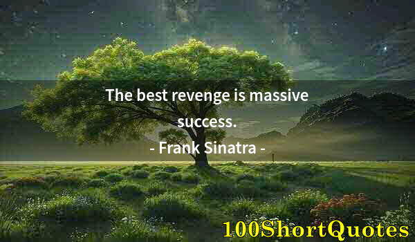 Quote by Albert Einstein: The best revenge is massive success.