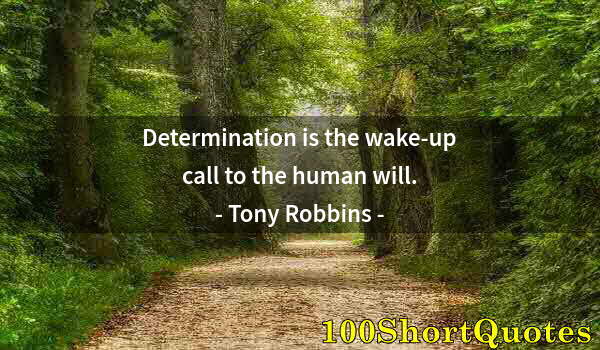 Quote by Albert Einstein: Determination is the wake-up call to the human will.