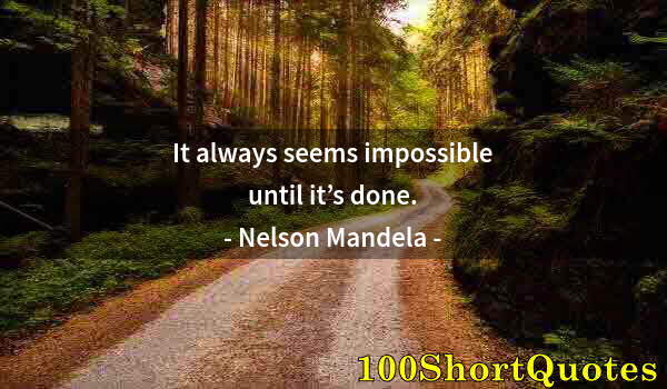 Quote by Albert Einstein: It always seems impossible until it’s done.