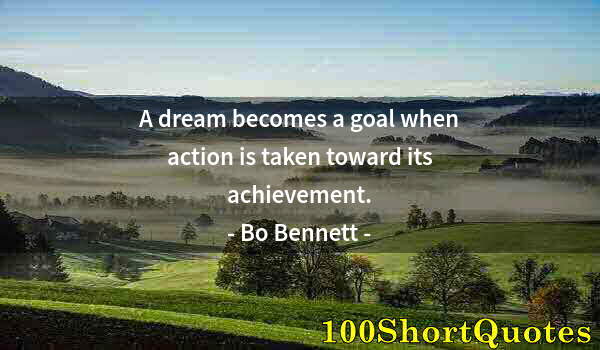 Quote by Albert Einstein: A dream becomes a goal when action is taken toward its achievement.