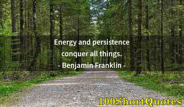 Quote by Albert Einstein: Energy and persistence conquer all things.