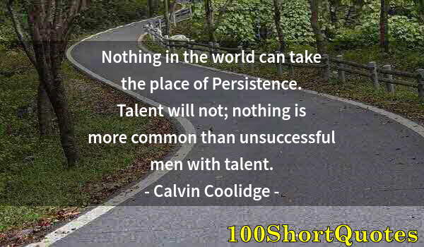 Quote by Albert Einstein: Nothing in the world can take the place of Persistence. Talent will not; nothing is more common than...