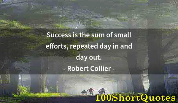 Quote by Albert Einstein: Success is the sum of small efforts, repeated day in and day out.