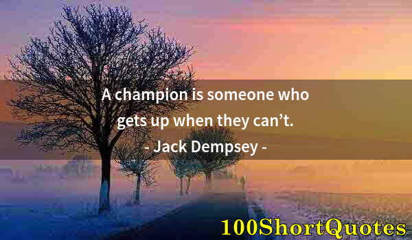 Quote by Albert Einstein: A champion is someone who gets up when they can’t.