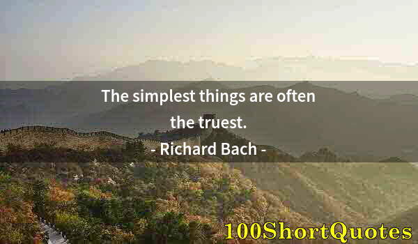 Quote by Albert Einstein: The simplest things are often the truest.