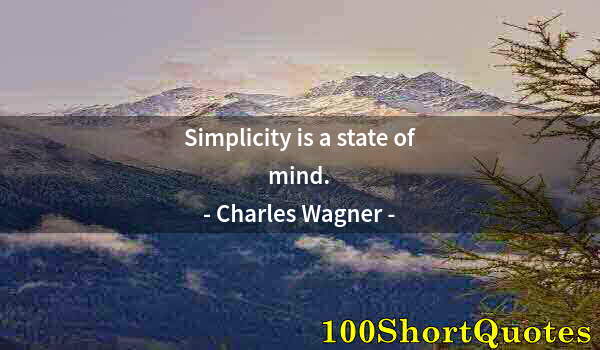 Quote by Albert Einstein: Simplicity is a state of mind.