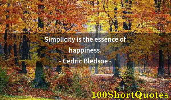 Quote by Albert Einstein: Simplicity is the essence of happiness.