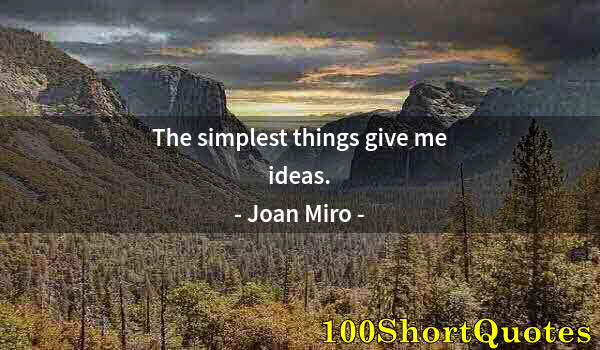 Quote by Albert Einstein: The simplest things give me ideas.