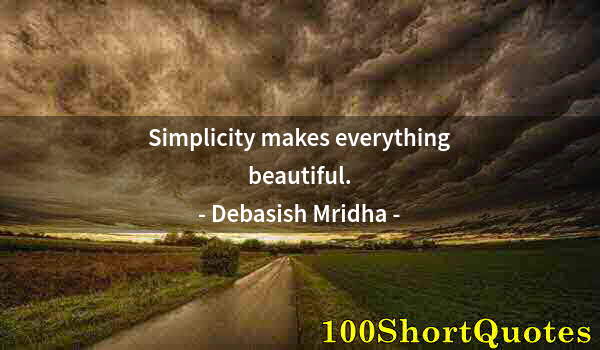 Quote by Albert Einstein: Simplicity makes everything beautiful.