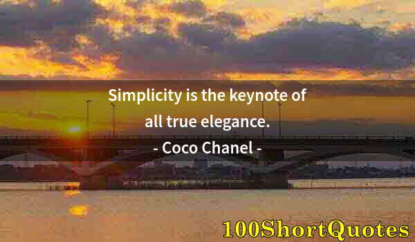 Quote by Albert Einstein: Simplicity is the keynote of all true elegance.