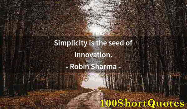 Quote by Albert Einstein: Simplicity is the seed of innovation.