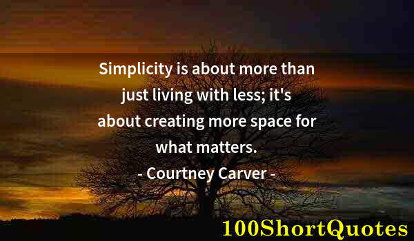 Quote by Albert Einstein: Simplicity is about more than just living with less; it's about creating more space for what matters...