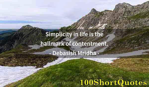 Quote by Albert Einstein: Simplicity in life is the hallmark of contentment.