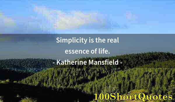 Quote by Albert Einstein: Simplicity is the real essence of life.