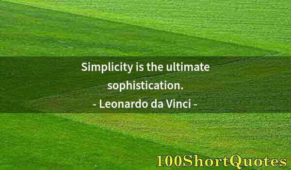 Quote by Albert Einstein: Simplicity is the ultimate sophistication.