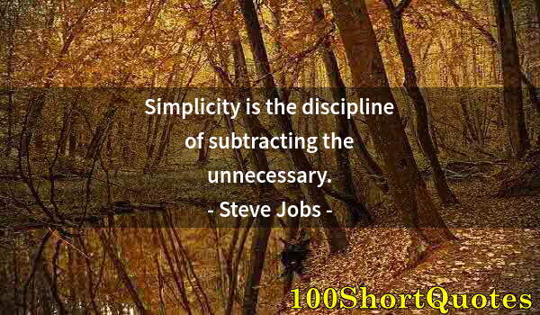 Quote by Albert Einstein: Simplicity is the discipline of subtracting the unnecessary.