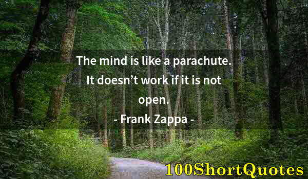 Quote by Albert Einstein: The mind is like a parachute. It doesn’t work if it is not open.