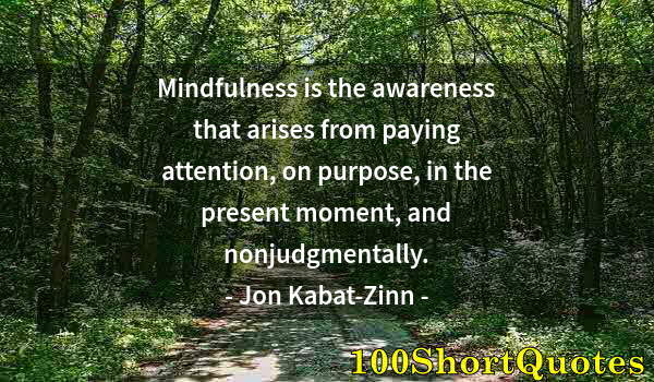 Quote by Albert Einstein: Mindfulness is the awareness that arises from paying attention, on purpose, in the present moment, a...