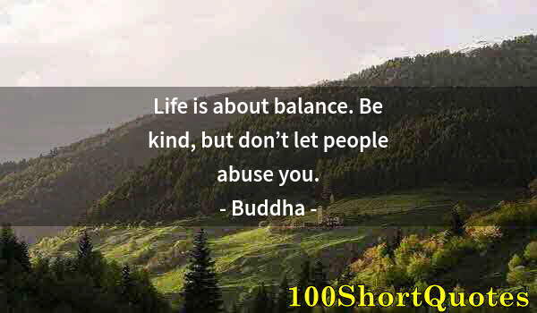 Quote by Albert Einstein: Life is about balance. Be kind, but don’t let people abuse you.