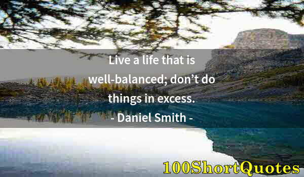 Quote by Albert Einstein: Live a life that is well-balanced; don’t do things in excess.