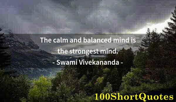 Quote by Albert Einstein: The calm and balanced mind is the strongest mind.