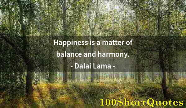 Quote by Albert Einstein: Happiness is a matter of balance and harmony.