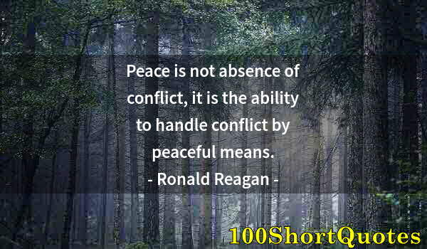 Quote by Albert Einstein: Peace is not absence of conflict, it is the ability to handle conflict by peaceful means.