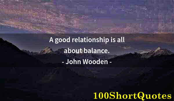 Quote by Albert Einstein: A good relationship is all about balance.