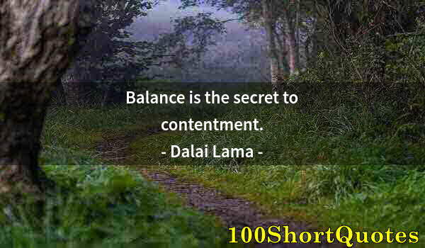 Quote by Albert Einstein: Balance is the secret to contentment.