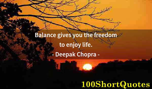 Quote by Albert Einstein: Balance gives you the freedom to enjoy life.