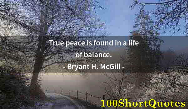 Quote by Albert Einstein: True peace is found in a life of balance.