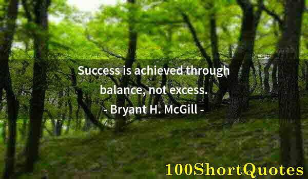 Quote by Albert Einstein: Success is achieved through balance, not excess.