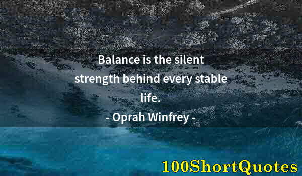 Quote by Albert Einstein: Balance is the silent strength behind every stable life.