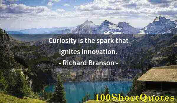 Quote by Albert Einstein: Curiosity is the spark that ignites innovation.