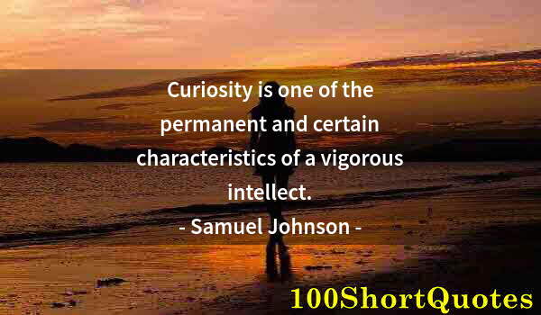 Quote by Albert Einstein: Curiosity is one of the permanent and certain characteristics of a vigorous intellect.