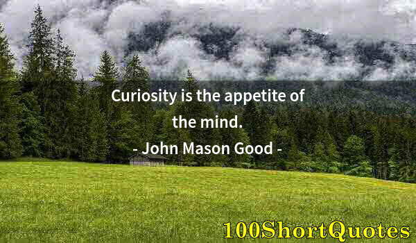 Quote by Albert Einstein: Curiosity is the appetite of the mind.