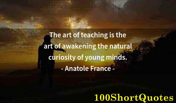 Quote by Albert Einstein: The art of teaching is the art of awakening the natural curiosity of young minds.