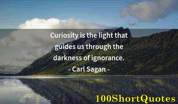 Quote by Albert Einstein: Curiosity is the light that guides us through the darkness of ignorance.