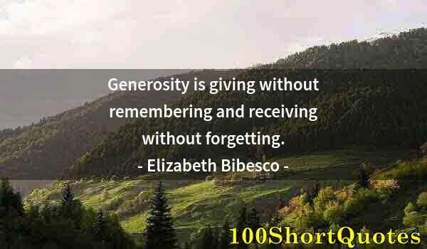 Quote by Albert Einstein: Generosity is giving without remembering and receiving without forgetting.