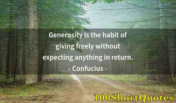 Quote by Albert Einstein: Generosity is the habit of giving freely without expecting anything in return.