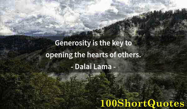 Quote by Albert Einstein: Generosity is the key to opening the hearts of others.