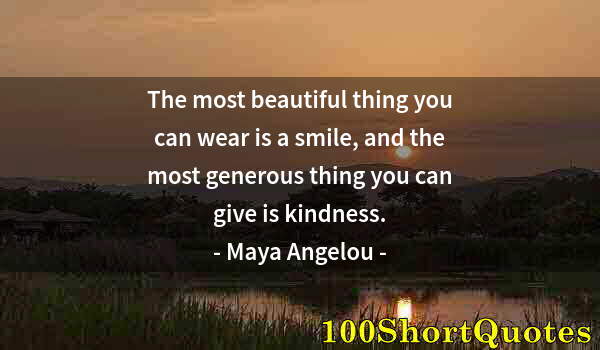 Quote by Albert Einstein: The most beautiful thing you can wear is a smile, and the most generous thing you can give is kindne...