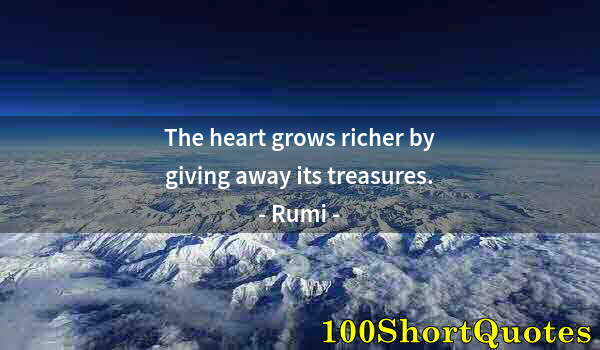 Quote by Albert Einstein: The heart grows richer by giving away its treasures.