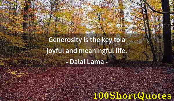 Quote by Albert Einstein: Generosity is the key to a joyful and meaningful life.