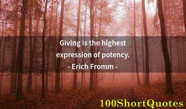 Quote by Albert Einstein: Giving is the highest expression of potency.